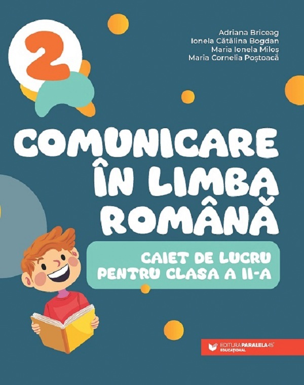 Comunicare in limba romana - Clasa 2 - Caiet - Adriana Briceag, Ionela Catalina Bogdan, Maria Ionela Milos, Maria Cornelia Postoaca