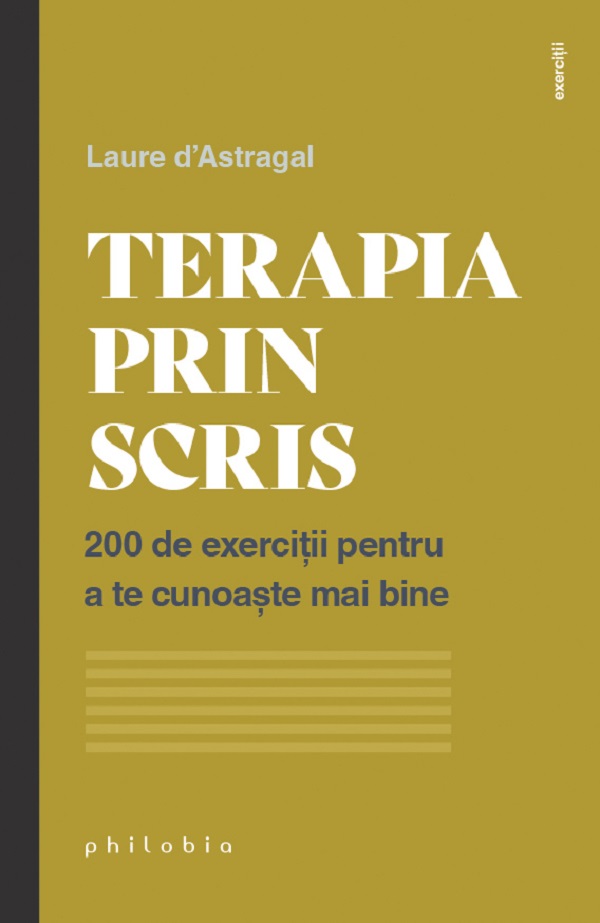 Terapia prin scris. 200 de exercitii pentru a te cunoaste mai bine - Laure d'Astragal