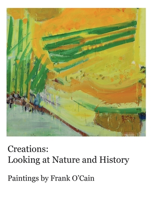 Creations: Looking at Nature and History: Paintings by Frank O'Cain - Frank O'cain