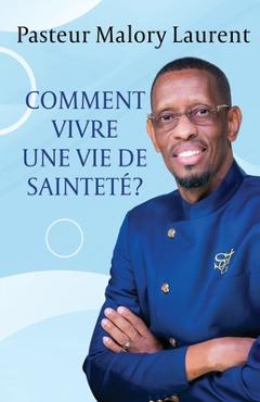 Coperta cărții 'Comment Vivre Une Vie de Sainteté? - Malory H. Laurent'