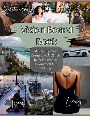 Vision Board Book: Manifesting Your Dream Life, A Clip Art Journey for Inspired Women, Luxury/Softlife Edition: Manifesting Your Dream Li - Sage Drip