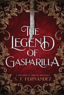 The Legend of Gasparilla: A Historical Pirate Romance - S. T. Fernandez