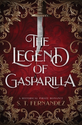 The Legend of Gasparilla: A Historical Pirate Romance - S. T. Fernandez