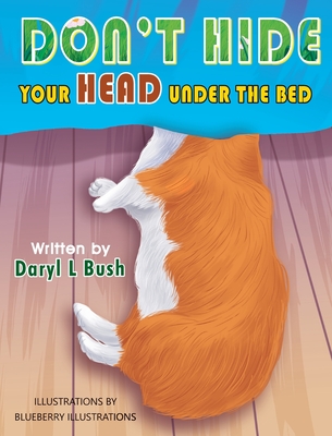 Don't Hide Your Head Under the Bed - Daryl L. Bush