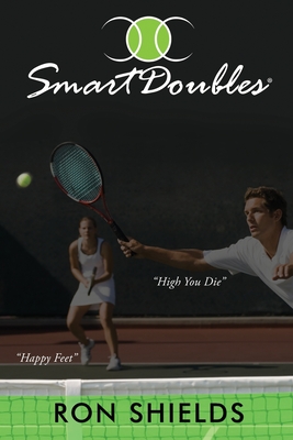 Smart Doubles: Learn How to Play and Reinforce a Simple and Strategic Game of Recreational Doubles - Ron Shields