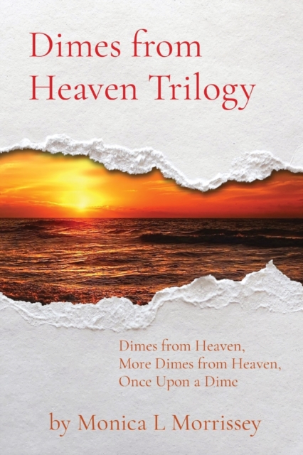 Dimes from Heaven Trilogy: Dimes from Heaven, More Dimes from Heaven, Once Upon a Dime - Monica L. Morrissey