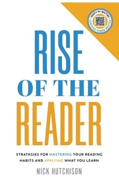 Coperta cărții 'Rise of the Reader: Strategies For Mastering Your Reading Habits and Applying What You Learn - Nick Hutchison'
