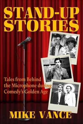 Coperta cărții 'Stand-Up Stories: Tales from behind the Microphone during Comedy's Golden Age - Mike Vance'
