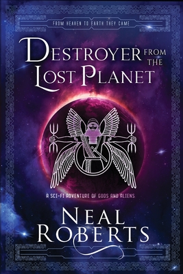 Destroyer from the Lost Planet: A Sci-Fi Adventure of Gods and Aliens - Neal Roberts