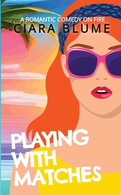 Playing With Matches - Ciara Blume
