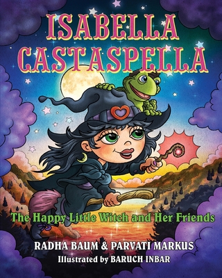 Isabella Castaspella: The Happy Little Witch and Her Friends - Parvati Markus