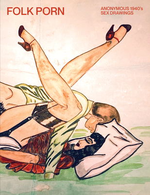 Folk Porn: Anonymous 1940s Sex Drawings - Liza Z. Sigel