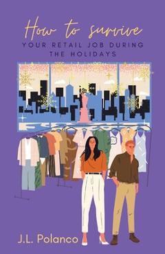 Coperta cărții 'How to Survive Your Retail Job During the Holidays - J. L. Polanco'