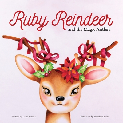 Coperta cărții 'Ruby Reindeer and the Magic Antlers: A story about curiosity, courage and the power of being true to yourself. - Dario'