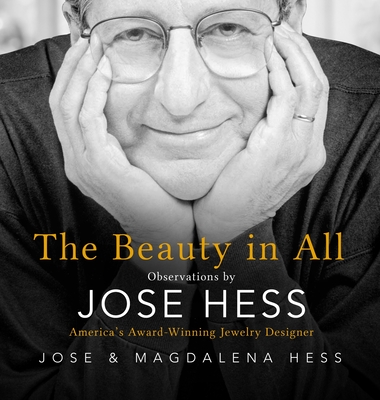 The Beauty in All: Observations by Jose Hess, America's Award-Winning Jewelry Designer - Jose Hess