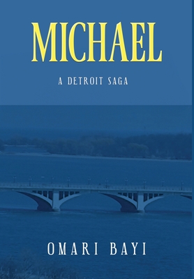 Michael: A Detroit Saga - Omari Bayi