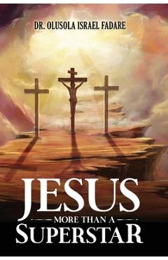 Poza produsului Jesus: More Than A Superstar - Olusola Israel Fadare