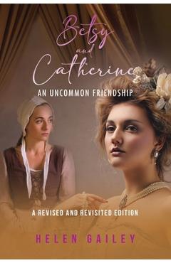 Coperta cărții 'Betsy and Catherine: An Uncommon Friendship - Helen Gailey'
