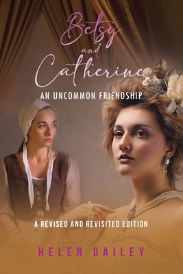 Betsy and Catherine: An Uncommon Friendship - Helen Gailey