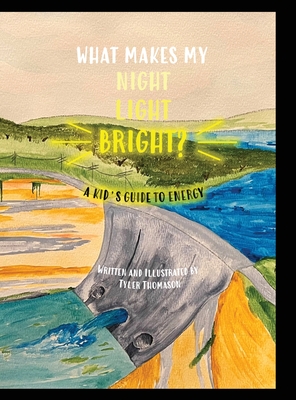 What Makes My Night Light Bright?: A Kid's Guide to Energy - Tyler Thomason