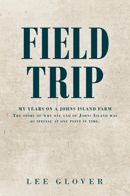 Field Trip: My Years on a Johns Island Farm: The story of why one end of Johns Island was so special at one point in time. - Lee Glover