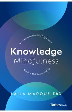 Poza produsului Knowledge Mindfulness: The Interconnections That Help Leaders Transform Their Business and Life - Laila Marouf