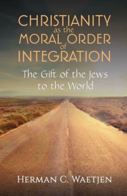 Christianity as the Moral Order of Integration - Herman C. Waetjen