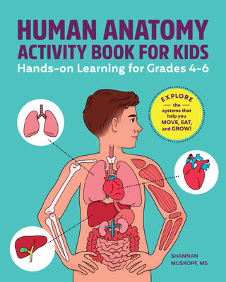 Human Anatomy Activity Book for Kids: Hands-On Learning for Grades 4-6 - Shannan Muskopf