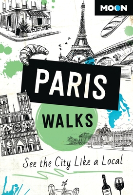 Moon Paris Walks: See the City Like a Local - Moon Travel Guides