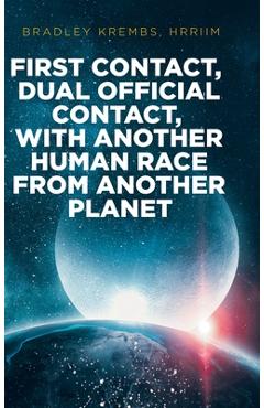 Poza produsului First Contact, Dual Official Contact, with Another Human Race from Another Planet - Bradley Krembs Hrriim