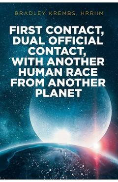 Poza produsului First Contact, Dual Official Contact, with Another Human Race from Another Planet - Bradley Krembs Hrriim