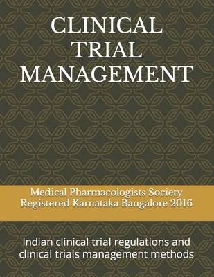 Clinical Trial Management: Indian clinical trial regulations and clinical trials management methods - Shiva Murthy Nanjundappa