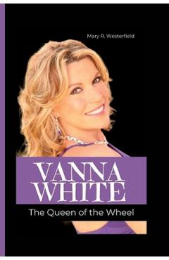 Coperta cărții 'Vanna White: The Queen of the Wheel - Mary R. Westerfield'