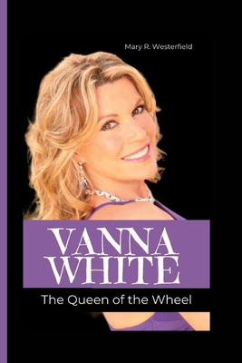 Coperta cărții 'Vanna White: The Queen of the Wheel - Mary R. Westerfield'
