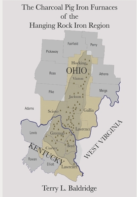 The Charcoal Pig Iron Furnaces of the Hanging Rock Iron Region - Terry L. Baldridge