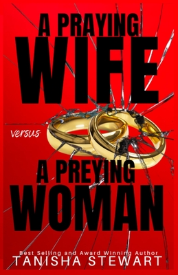 A Praying Wife vs A Preying Woman: A Christian Romance Thriller - Tanisha Stewart
