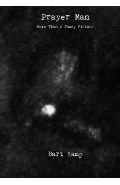 Poza produsului Prayer Man: More Than a Fuzzy Picture - Bart Kamp