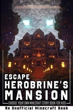 Poza produsului Escape Herobrine's Mansion: Choose Your Own Minecraft Story Book for Kids - Gracie Glimmer