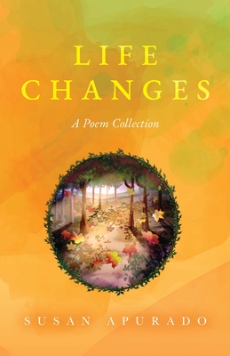 Life Changes: A Poem Collection: Inspirations. Passions. Challenges. Hopes. Dreams. - Susan Apurado