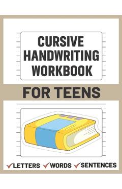 Coperta cărții 'Cursive Handwriting Workbook for Teens: teens cursive handwriting practice paper - Sultana Publishing'