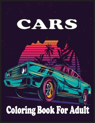 Cars Coloring Book For adults: An Adult Coloring Book with 30 Amazing Car Coloring Pages And Great Gift for Relaxation. - Farabi Foysal