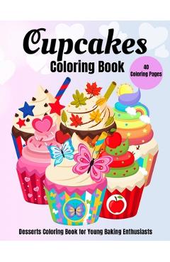 Coperta cărții 'Cupcakes Coloring Book: Desserts Coloring Book for Young Baking Enthusiasts - Activity Jungle Press'