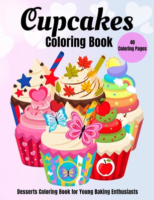 Cupcakes Coloring Book: Desserts Coloring Book for Young Baking Enthusiasts - Activity Jungle Press