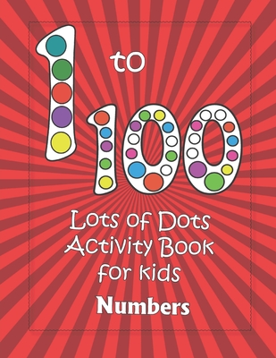Numbers 1-100: Lots of Dots activity book for kids: Dot markers activity book for toddlers - Gifts for kids - Paint daubers book - Ea - Wise Owl Books
