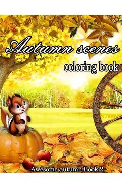Poza produsului Autumn Scenes Coloring Book: A Collection of Coloring Book with Beautiful Autumn Scenes, Sun Flowers, Princess, Charming Animals and Relaxing Fall - Shanon Kasten