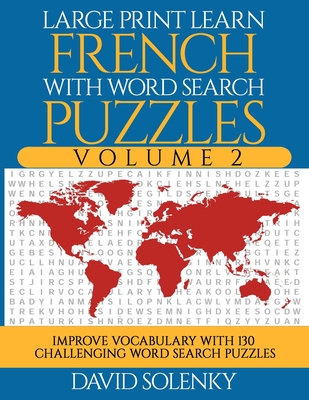 Large Print Learn French with Word Search Puzzles Volume 2: Learn French Language Vocabulary with 130 Challenging Bilingual Word Find Puzzles for All - David Solenky