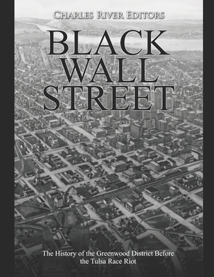 Black Wall Street: The History of the Greenwood District Before the Tulsa Race Riot - Charles River