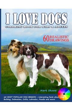 Coperta cărții 'I LOVE DOGS. Coloring Book for Kids & Adults: 60 Most Popular Dog Breeds + interesting facts about dogs - Mark Shawe'