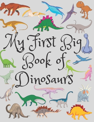 Coperta cărții 'My First Big Book Of Dinosaurs: Spot the Difference Dinosaur, Count The Dinosaurs, The Little Christmas Dinosaurs,'