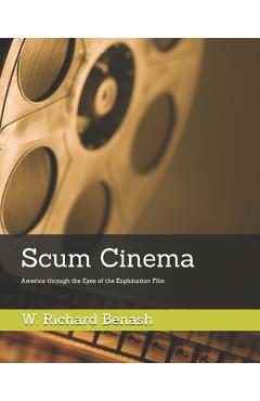 Coperta cărții 'Scum Cinema: America through the Eyes of the Exploitation Film - W. Richard Benash'